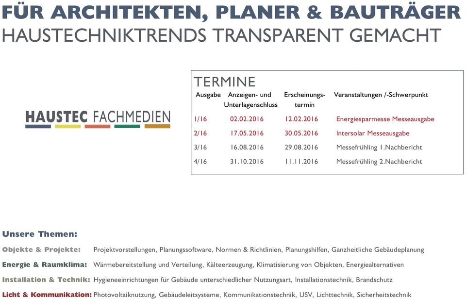 Nachbericht Unsere Themen: Objekte & Projekte: Projektvorstellungen, Planungssoftware, Normen & Richtlinien, Planungshilfen, Ganzheitliche Gebäudeplanung Energie & Raumklima: Wärmebereitstellung und