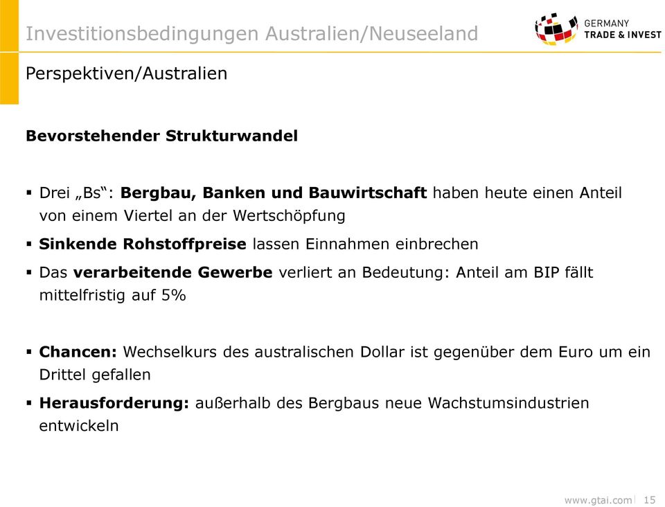 Gewerbe verliert an Bedeutung: Anteil am BIP fällt mittelfristig auf 5% Chancen: Wechselkurs des australischen Dollar