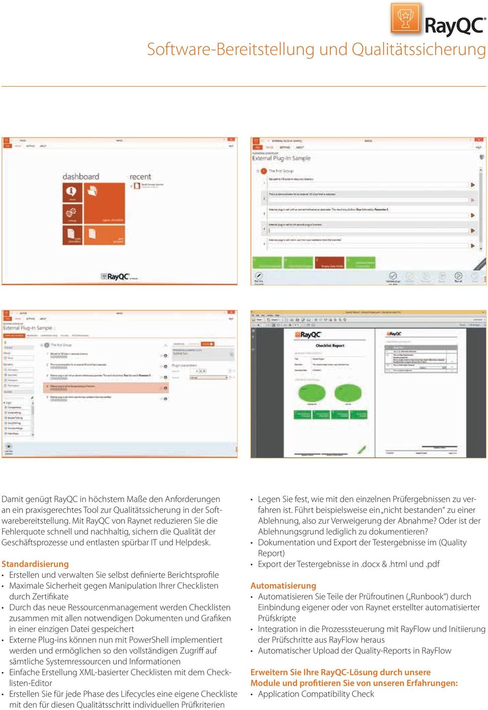 Standardisierung Erstellen und verwalten Sie selbst definierte Berichtsprofile Maximale Sicherheit gegen Manipulation Ihrer Checklisten durch Zertifikate Durch das neue Ressourcenmanagement werden