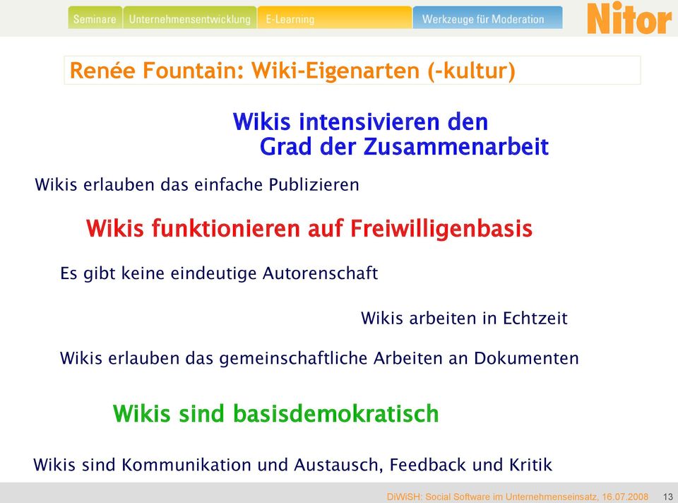 eindeutige Autorenschaft Wikis arbeiten in Echtzeit Wikis erlauben das gemeinschaftliche Arbeiten