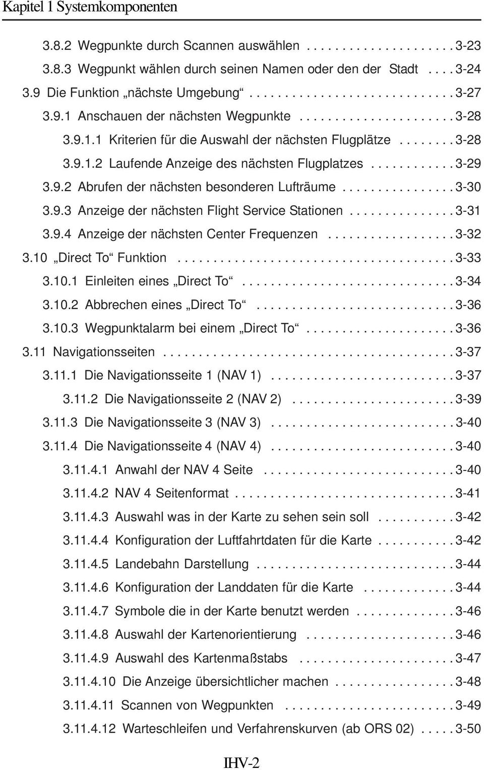 ........... 3-29 3.9.2 Abrufen der nächsten besonderen Lufträume................ 3-30 3.9.3 Anzeige der nächsten Flight Service Stationen............... 3-31 3.9.4 Anzeige der nächsten Center Frequenzen.