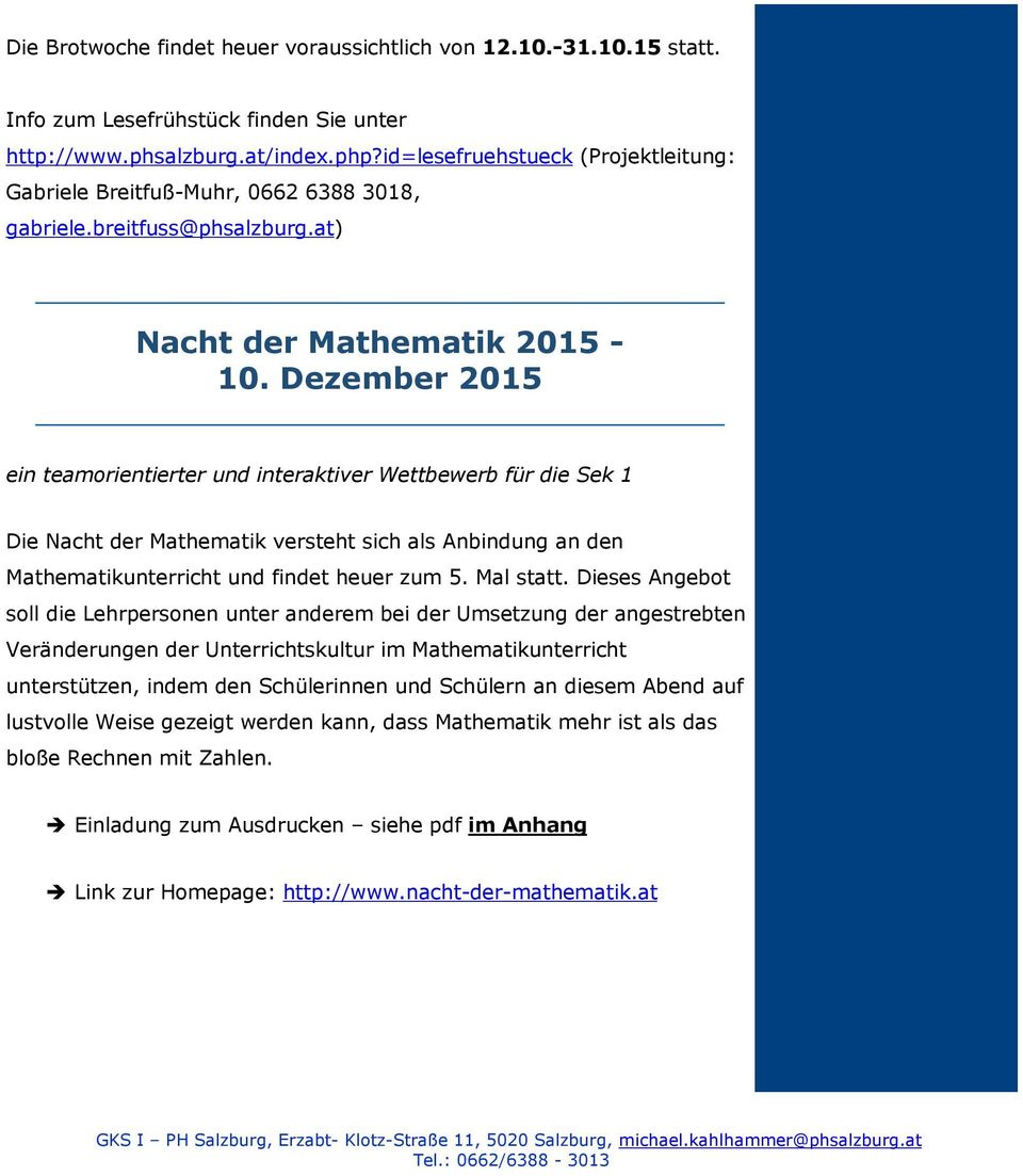 Dezember 2015 ein teamorientierter und interaktiver Wettbewerb für die Sek 1 Die Nacht der Mathematik versteht sich als Anbindung an den Mathematikunterricht und findet heuer zum 5. Mal statt.