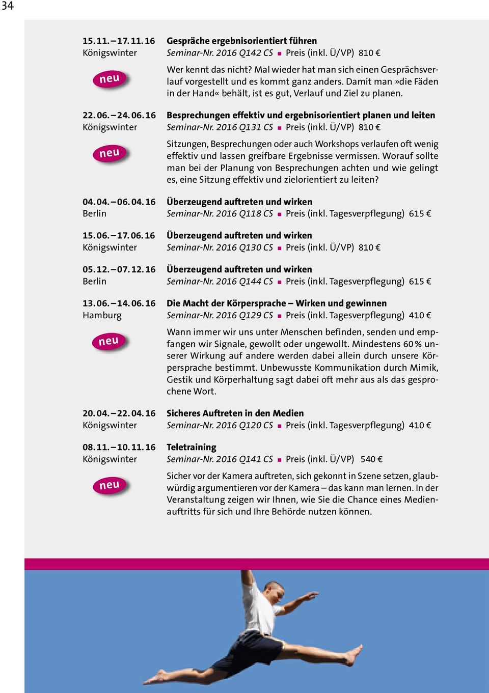 24. 06. 16 Besprechungen effektiv und ergebnisorientiert planen und leiten Königswinter Seminar-Nr. 2016 Q131 CS Preis (inkl.