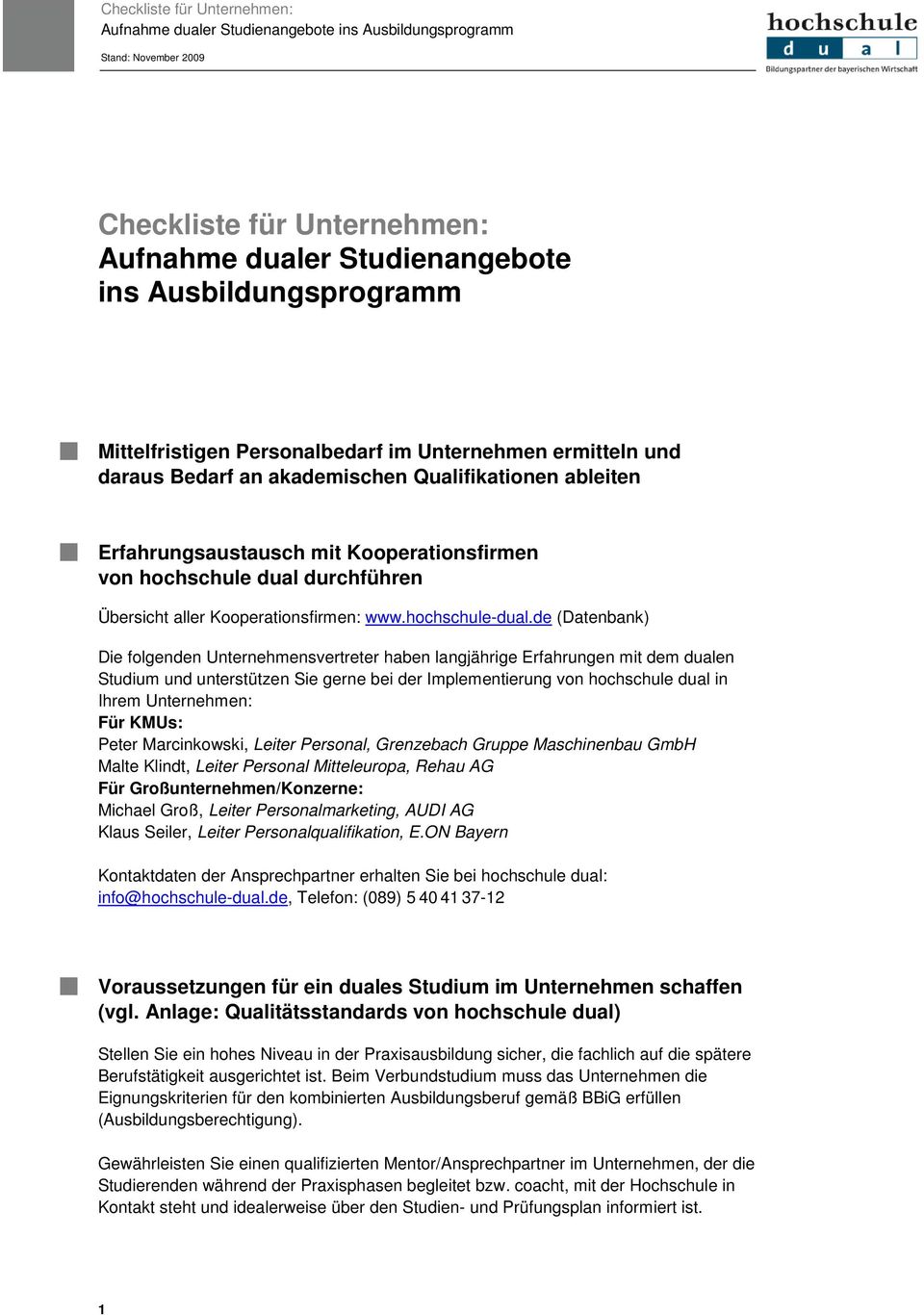 de (Datenbank) Die folgenden Unternehmensvertreter haben langjährige Erfahrungen mit dem dualen Studium und unterstützen Sie gerne bei der Implementierung von hochschule dual in Ihrem Unternehmen: