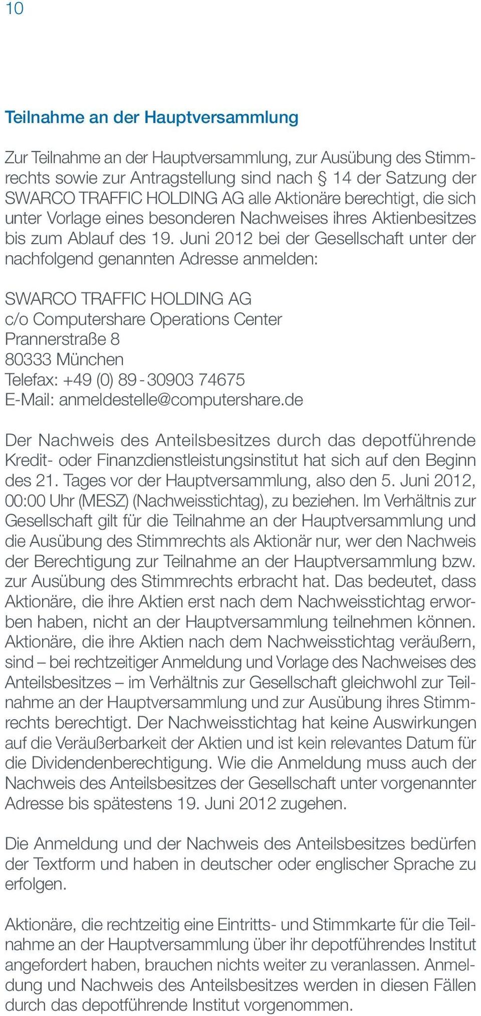 Juni 2012 bei der Gesellschaft unter der nachfolgend genannten Adresse anmelden: SWARCO Traffic Holding AG c/o Computershare Operations Center Prannerstraße 8 80333 München Telefax: +49 (0) 89-30903