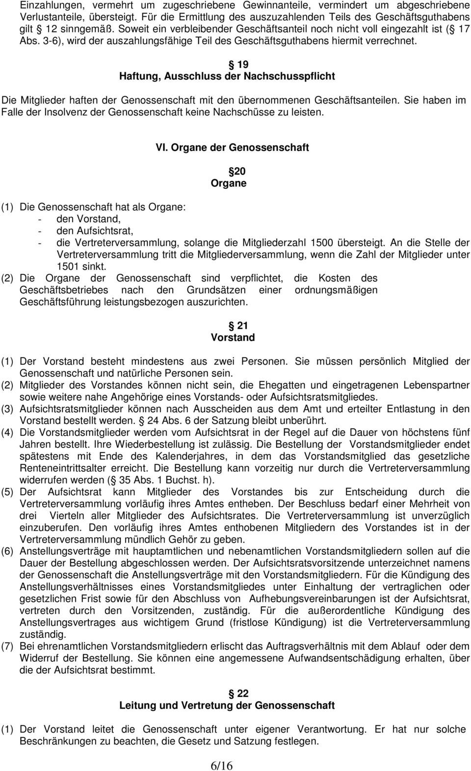 19 Haftung, Ausschluss der Nachschusspflicht Die Mitglieder haften der Genossenschaft mit den übernommenen Geschäftsanteilen.