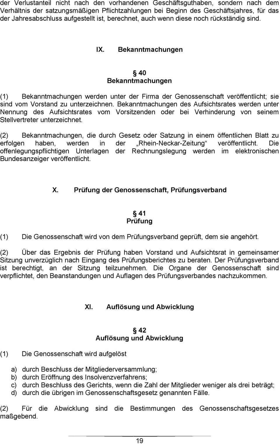 Bekanntmachungen 40 Bekanntmachungen (1) Bekanntmachungen werden unter der Firma der Genossenschaft veröffentlicht; sie sind vom Vorstand zu unterzeichnen.