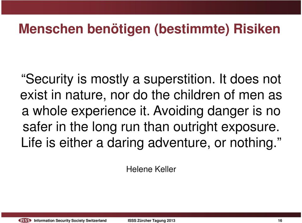 Avoiding danger is no safer in the long run than outright exposure.