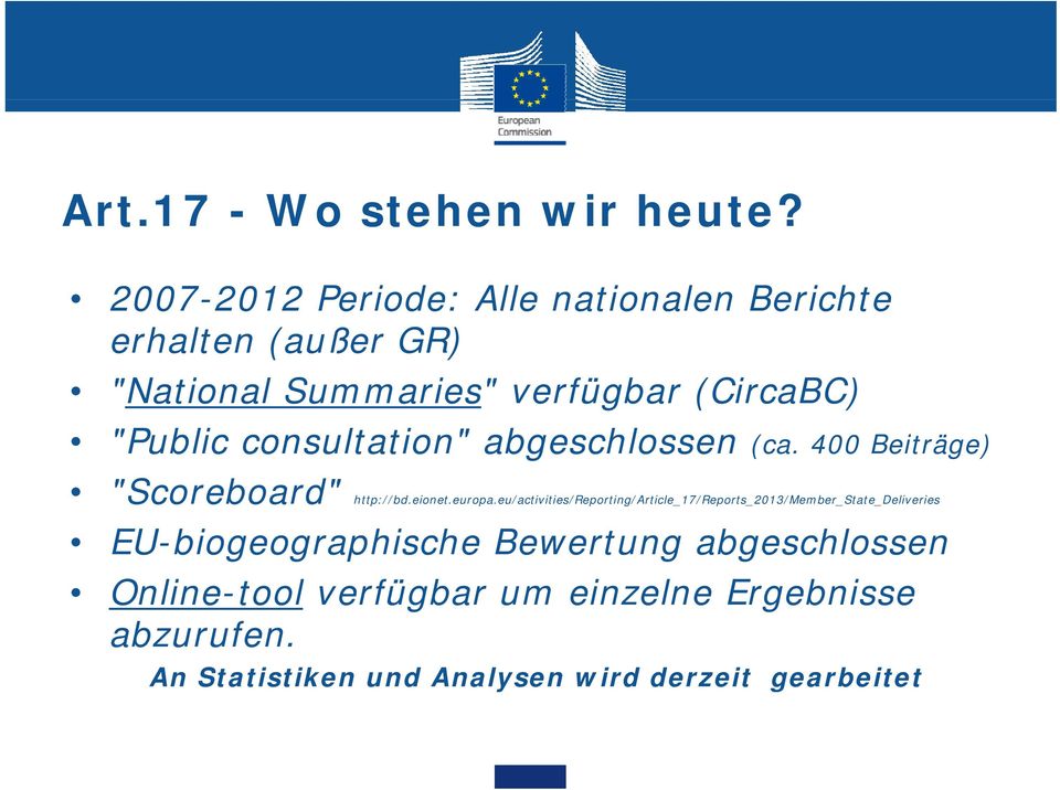 "Public consultation" abgeschlossen (ca. 400 Beiträge) "Scoreboard" http://bd.eionet.europa.