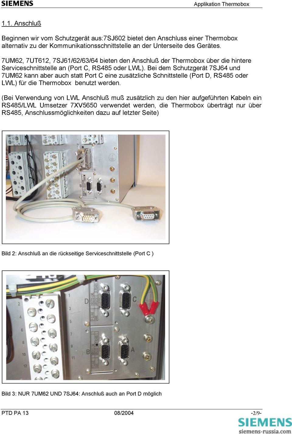 Bei dem Schutzgerät 7SJ64 und 7UM62 kann aber auch statt Port C eine zusätzliche Schnittstelle (Port D, RS485 oder LWL) für die Thermobox benutzt werden.