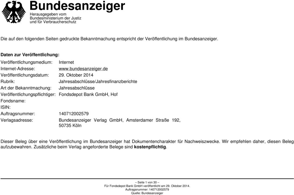 Oktober 2014 Rubrik: Jahresabschlüsse/Jahresfinanzberichte Art der Bekanntmachung: Jahresabschlüsse Veröffentlichungspflichtiger: Fondsdepot Bank GmbH, Hof Fondsname: ISIN:
