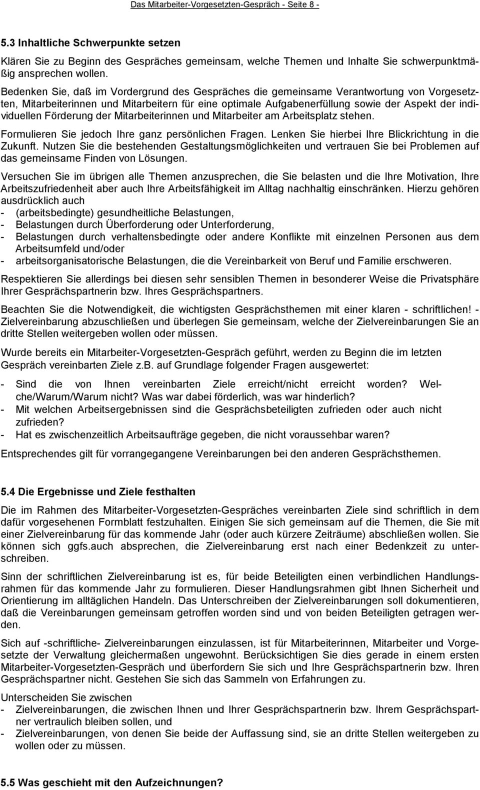 Förderung der Mitarbeiterinnen und Mitarbeiter am Arbeitsplatz stehen. Formulieren Sie jedoch Ihre ganz persönlichen Fragen. Lenken Sie hierbei Ihre Blickrichtung in die Zukunft.