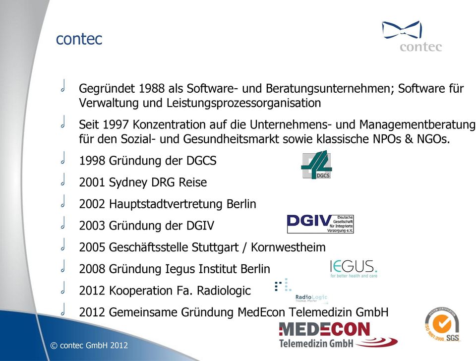 1998 Gründung der DGCS 2001 Sydney DRG Reise 2002 Hauptstadtvertretung Berlin 2003 Gründung der DGIV 2005 Geschäftsstelle Stuttgart /