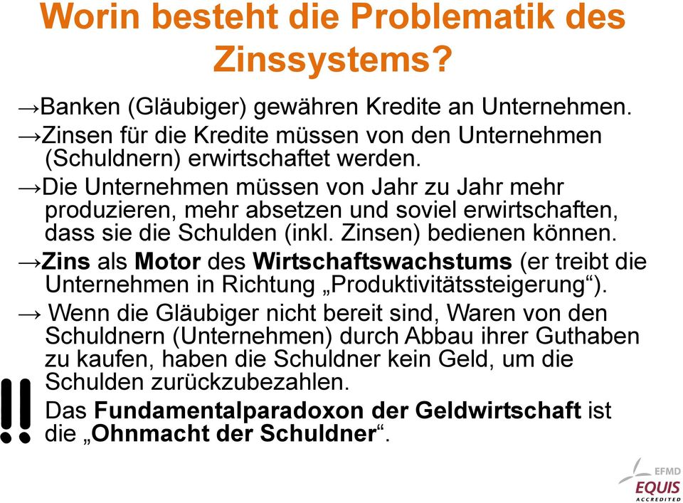 Die Unternehmen müssen von Jahr zu Jahr mehr produzieren, mehr absetzen und soviel erwirtschaften, dass sie die Schulden (inkl. Zinsen) bedienen können.