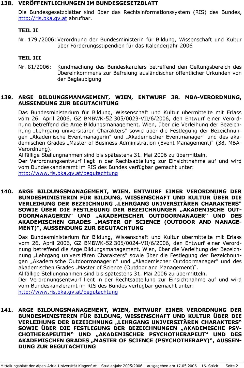 81/2006: Kundmachung des Bundeskanzlers betreffend den Geltungsbereich des Übereinkommens zur Befreiung ausländischer öffentlicher Urkunden von der Beglaubigung 139.