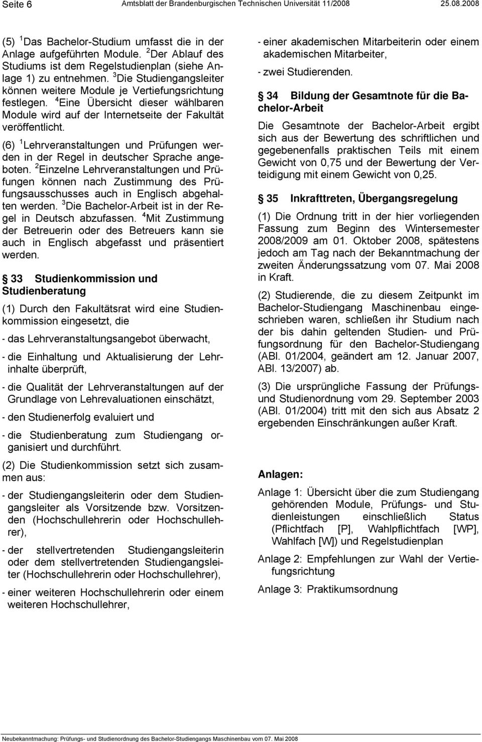 4 Eine Übersicht dieser wählbaren Module wird auf der Internetseite der Fakultät veröffentlicht. (6) 1 Lehrveranstaltungen und Prüfungen werden in der Regel in deutscher Sprache angeboten.