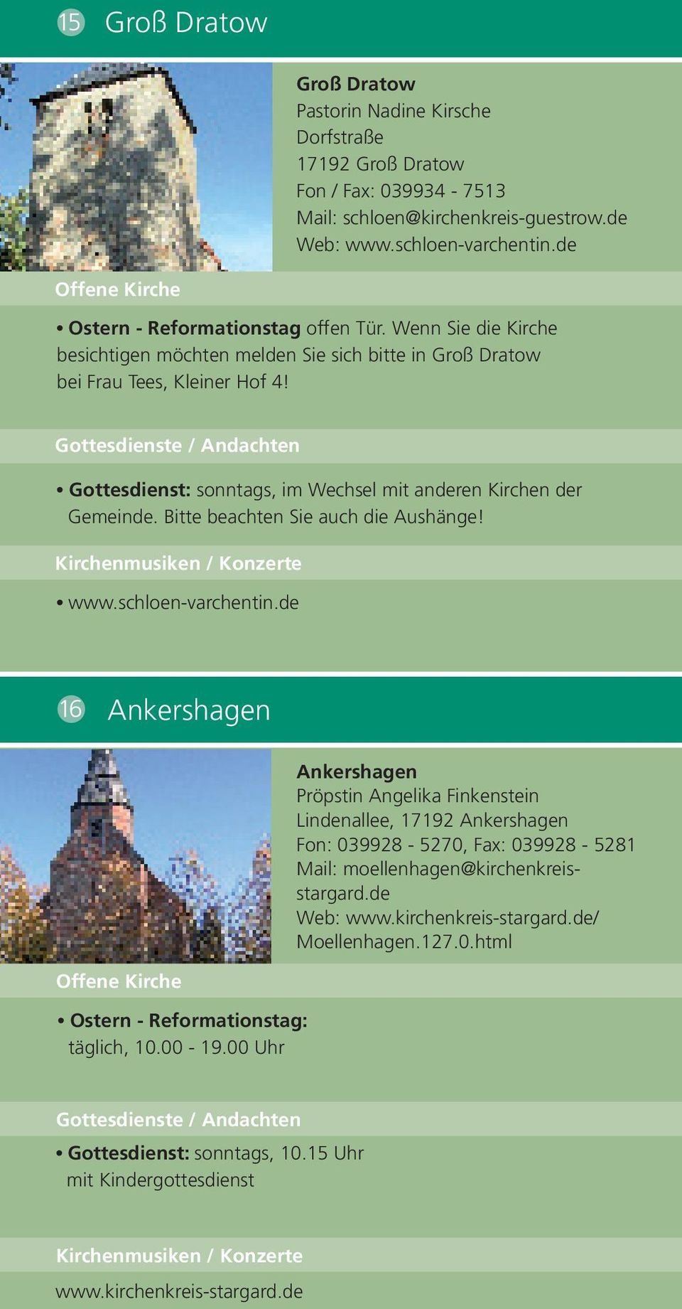 Gottesdienst: sonntags, im Wechsel mit anderen Kirchen der Gemeinde. Bitte beachten Sie auch die Aushänge! www.schloen-varchentin.