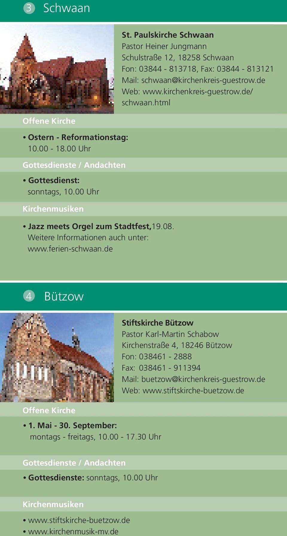 Weitere Informationen auch unter: www.ferien-schwaan.de 4 Bützow 1. Mai - 30. September: montags - freitags, 10.00-17.