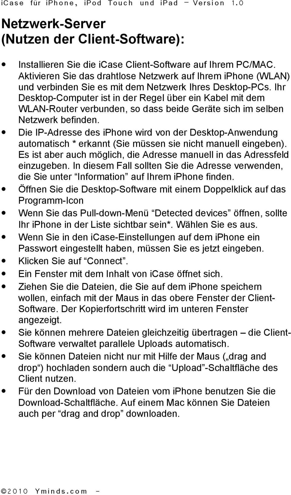 Ihr Desktop-Computer ist in der Regel über ein Kabel mit dem WLAN-Router verbunden, so dass beide Geräte sich im selben Netzwerk befinden.