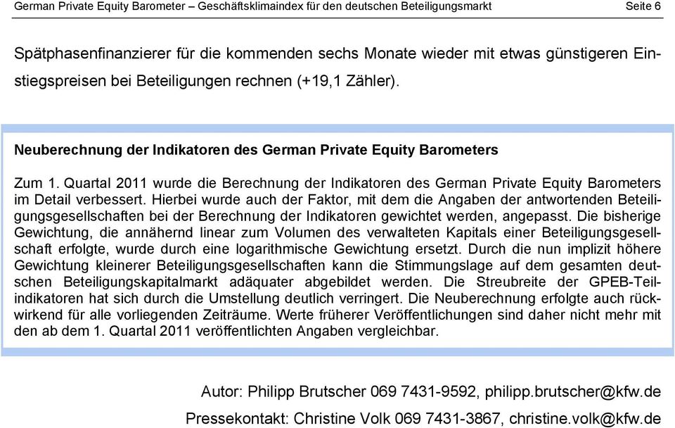 Quartal 11 wurde die Berechnung der Indikatoren des German Private Equity Barometers im Detail verbessert.