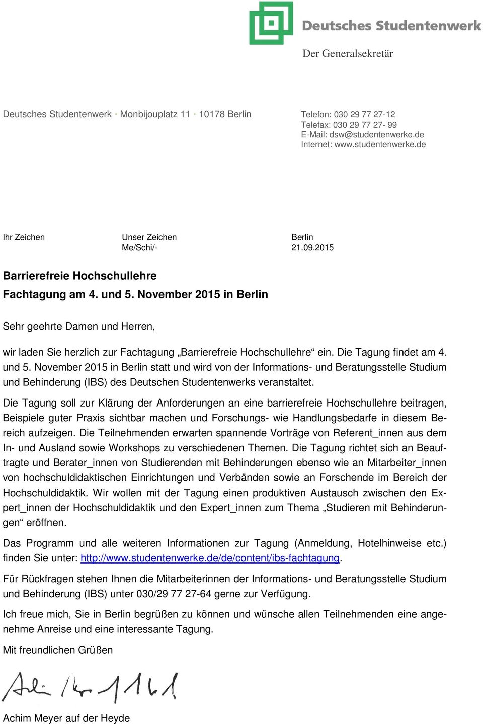 Die Tagung findet am 4. und 5. November 2015 in Berlin statt und wird von der Informations- und Beratungsstelle Studium und Behinderung (IBS) des Deutschen Studentenwerks veranstaltet.