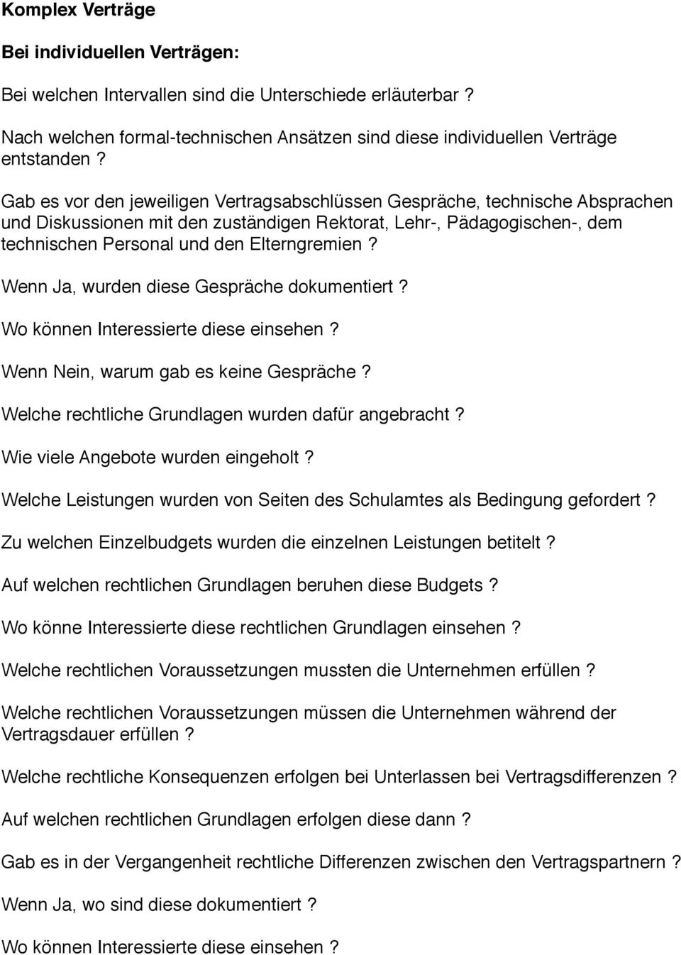 Wenn Ja, wurden diese Gespräche dokumentiert? Wenn Nein, warum gab es keine Gespräche? Welche rechtliche Grundlagen wurden dafür angebracht? Wie viele Angebote wurden eingeholt?