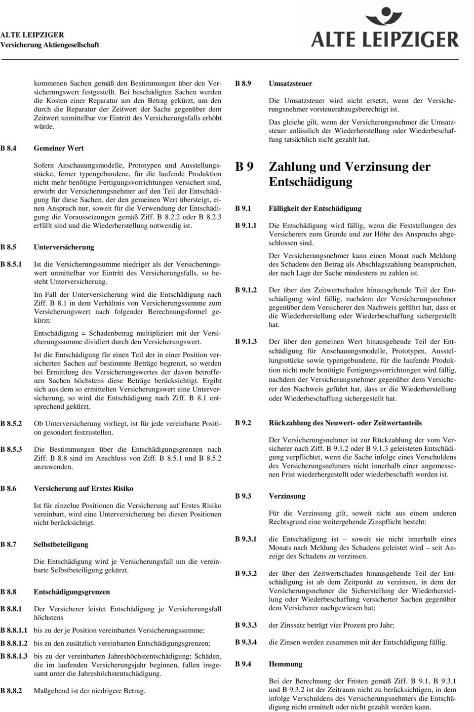 Versicherungsfalls erhöht würde. Gemeiner Wert B 8.9 Umsatzsteuer Die Umsatzsteuer wird nicht ersetzt, wenn der Versicherungsnehmer vorsteuerabzugsberechtigt ist.