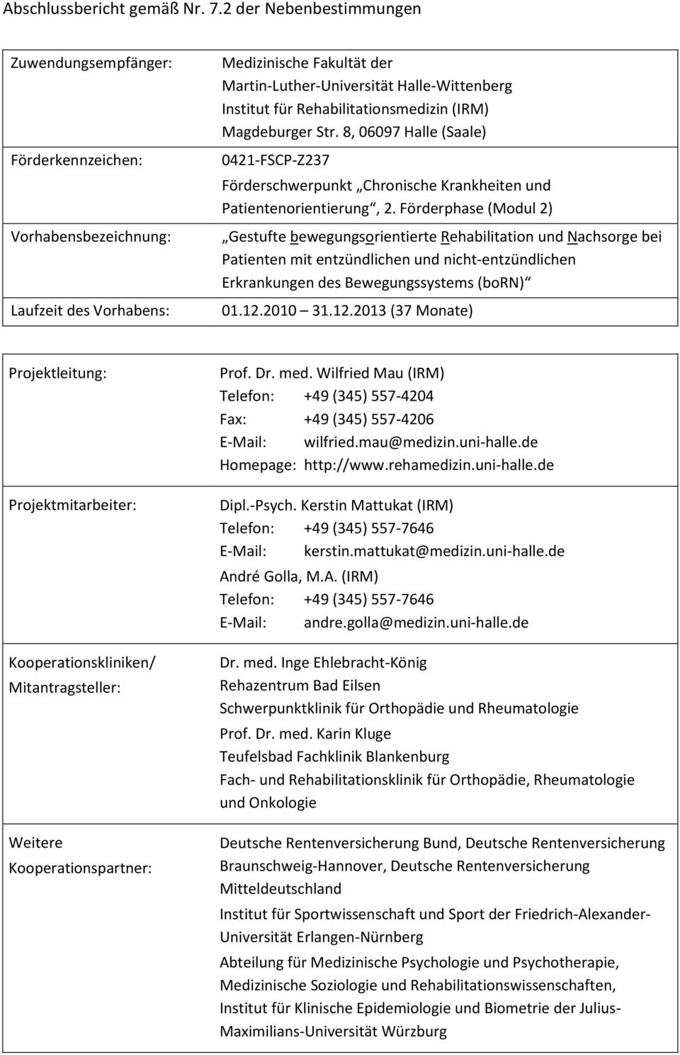 Rehabilitationsmedizin (IRM) Magdeburger Str. 8, 06097 Halle (Saale) 0421-FSCP-Z237 Förderschwerpunkt Chronische Krankheiten und Patientenorientierung, 2.