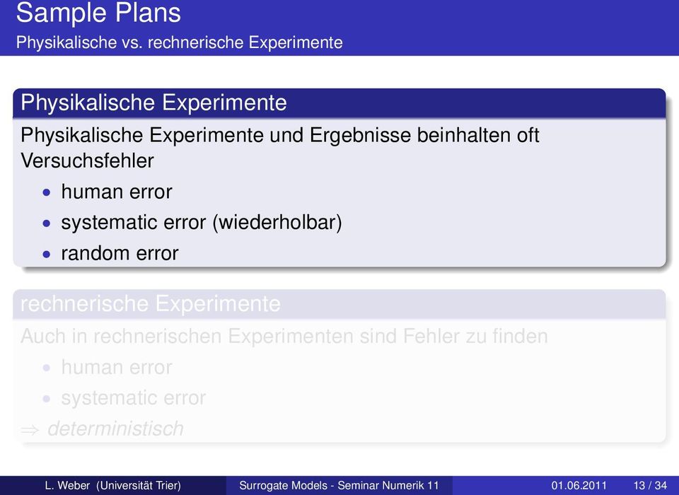 oft Versuchsfehler human error systematic error (wiederholbar) random error rechnerische Experimente