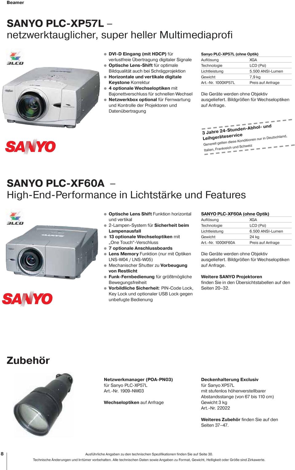 Datenübertragung Sanyo PLC-XP57L (ohne Optik) 5.500 ANSI-Lumen 7,9 kg Art.-Nr. 000XP57L Die Geräte werden ohne Objektiv ausgeliefert. Bildgrößen für Wechseloptiken auf Anfrage.