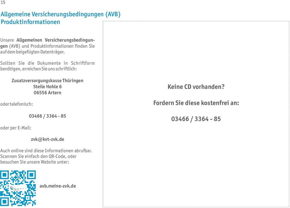 Sollten Sie die Dokumente in Schriftform benötigen, erreichen Sie uns schriftlich: Zusatzversorgungskasse Thüringen Steile Hohle 6 06556 Artern oder