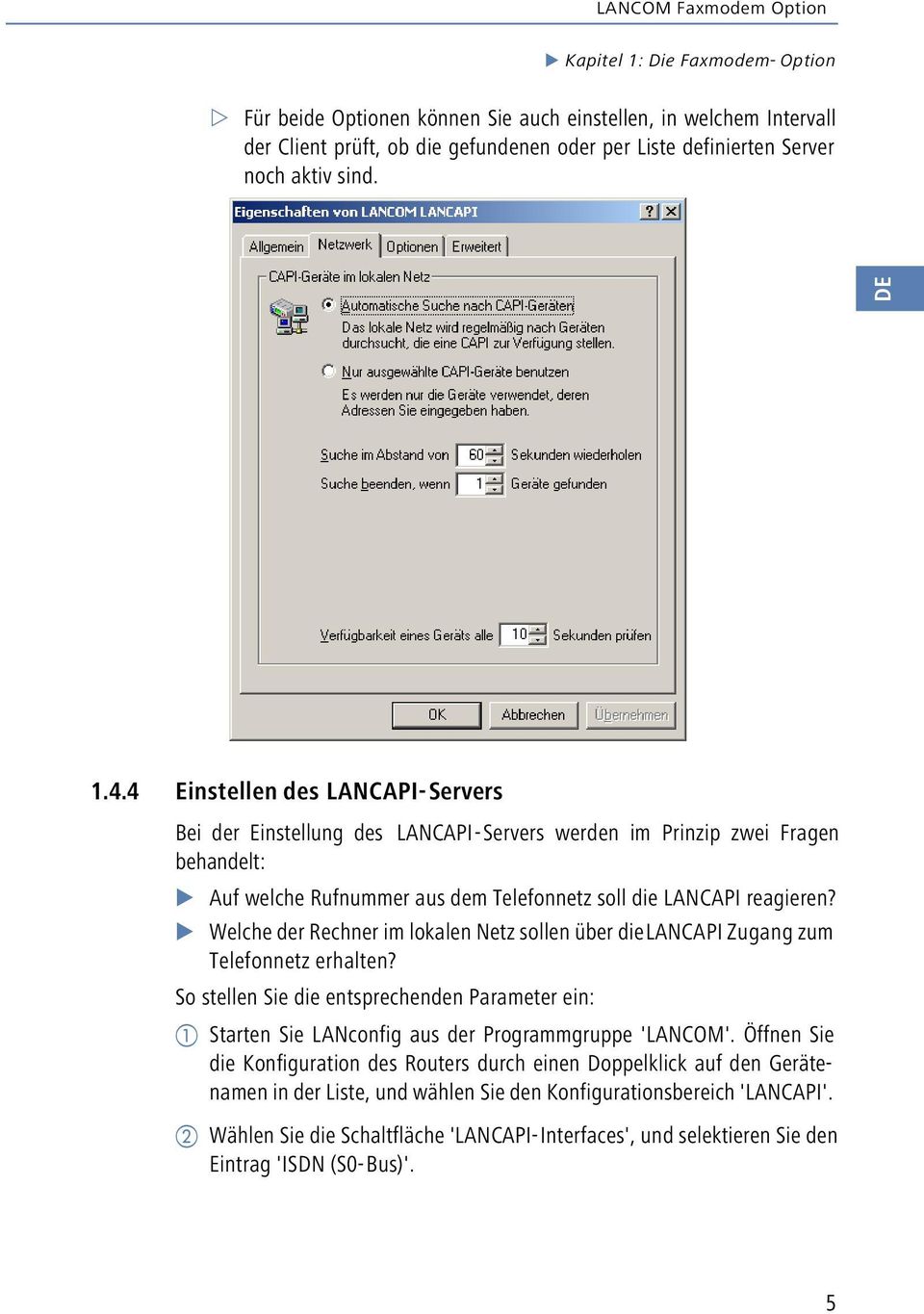 Welche der Rechner im lokalen Netz sollen über die LANCAPI Zugang zum Telefonnetz erhalten? So stellen Sie die entsprechenden Parameter ein: a Starten Sie LANconfig aus der Programmgruppe 'LANCOM'.