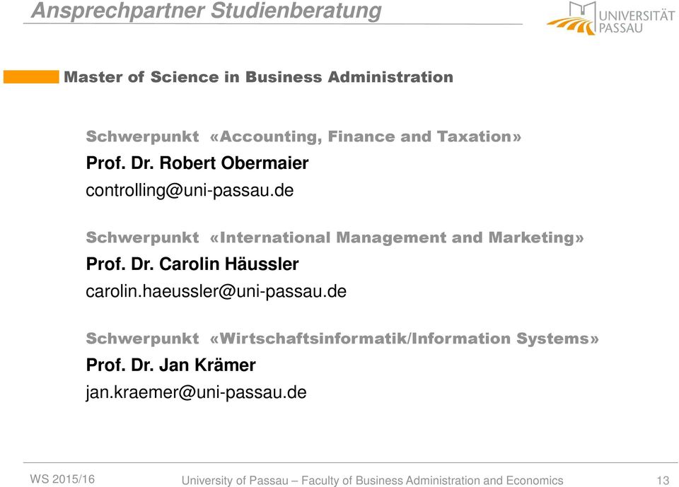 de Schwerpunkt «International Management and Marketing» Prof. Dr. Carolin Häussler carolin.haeussler@uni-passau.