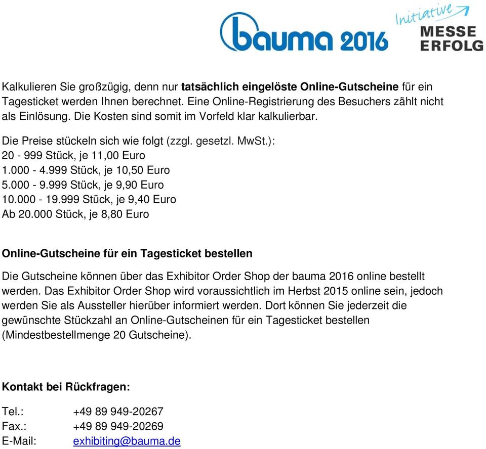 999 Stück, je 9,90 Euro 10.000-19.999 Stück, je 9,40 Euro Ab 20.