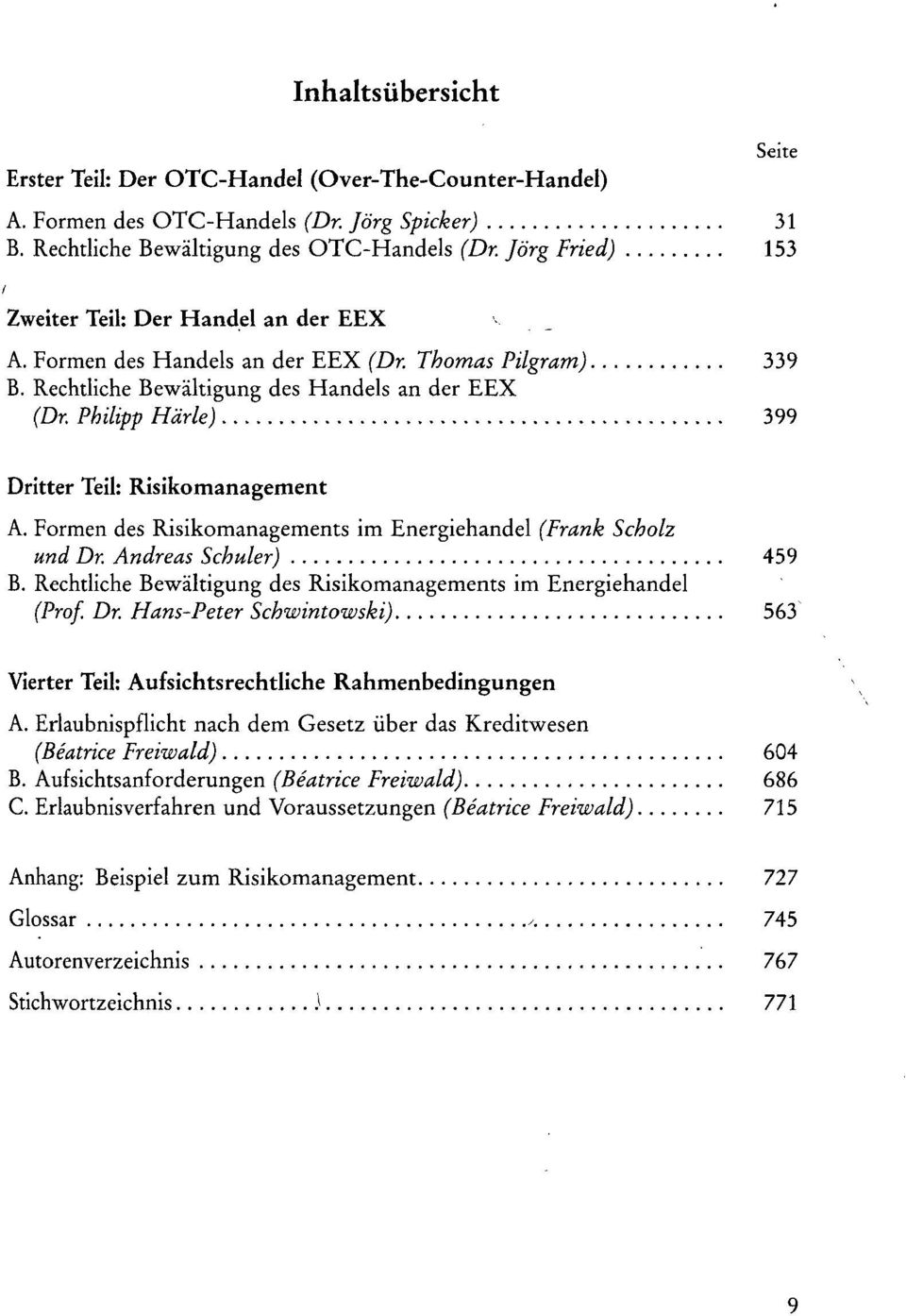 Philipp Härle) 399 Dritter Teil: Risikomanagement A. Formen des Risikomanagements im Energiehandel (Frank Scholz und Dr. Andreas Schuler) 459 B.