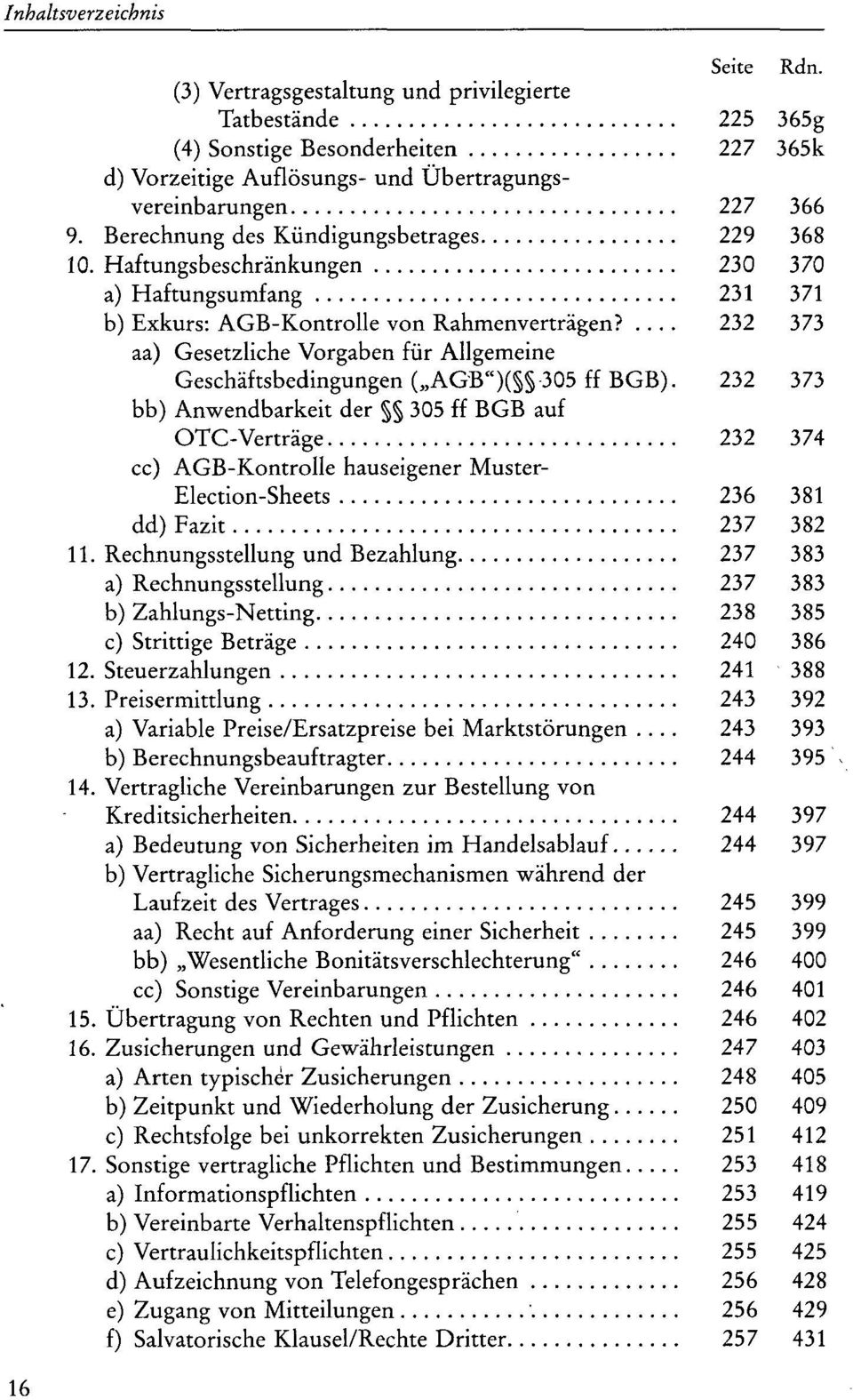 ... 232 373 aa) Gesetzliche Vorgaben für Allgemeine Geschäftsbedingungen ( AGB")( 305 ff BGB).
