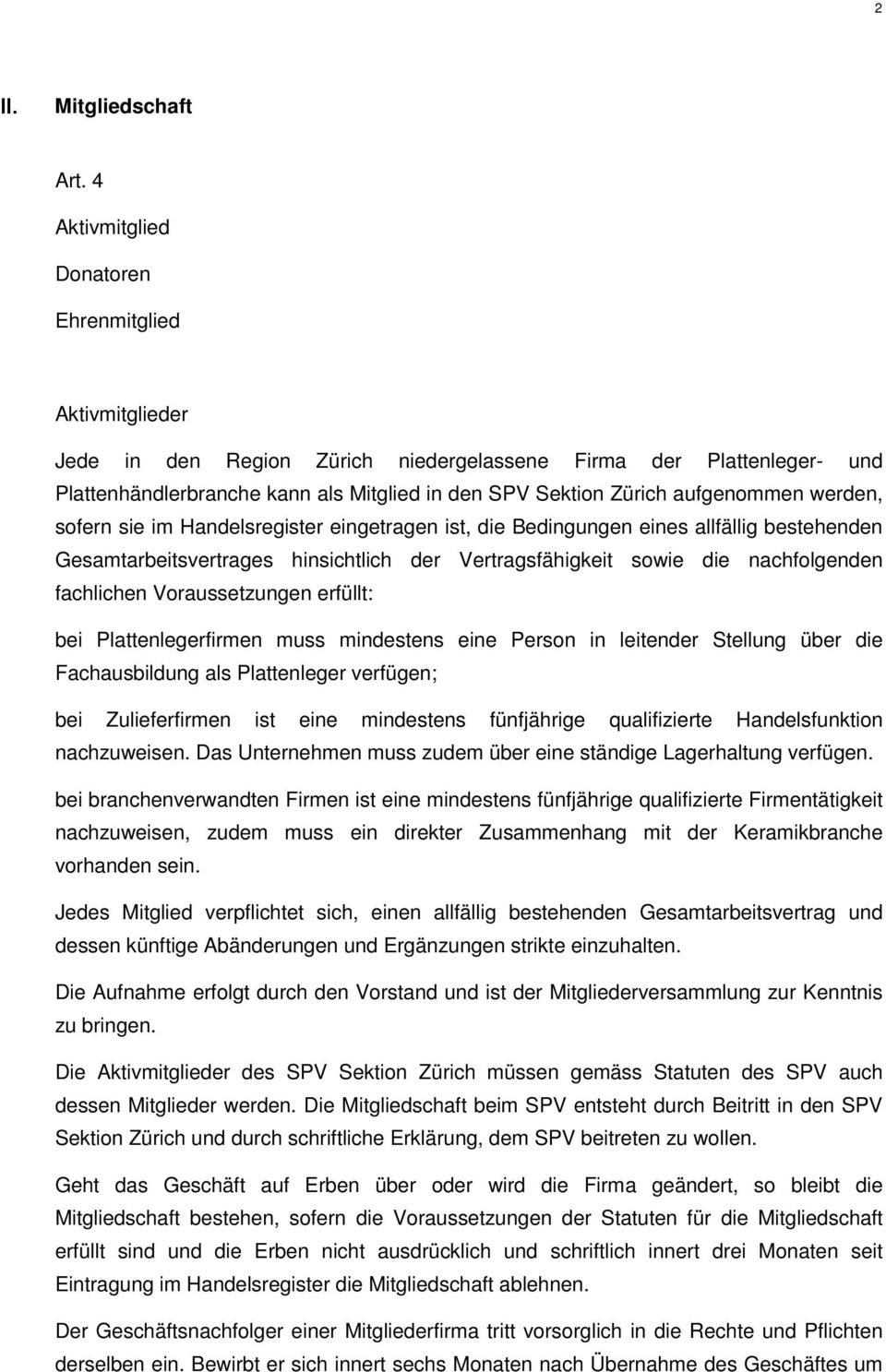 aufgenommen werden, sofern sie im Handelsregister eingetragen ist, die Bedingungen eines allfällig bestehenden Gesamtarbeitsvertrages hinsichtlich der Vertragsfähigkeit sowie die nachfolgenden