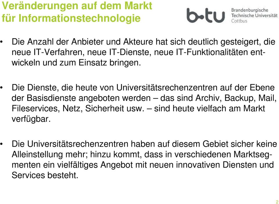 Die Dienste, die heute von Universitätsrechenzentren auf der Ebene der Basisdienste angeboten werden das sind Archiv, Backup, Mail, Fileservices, Netz,