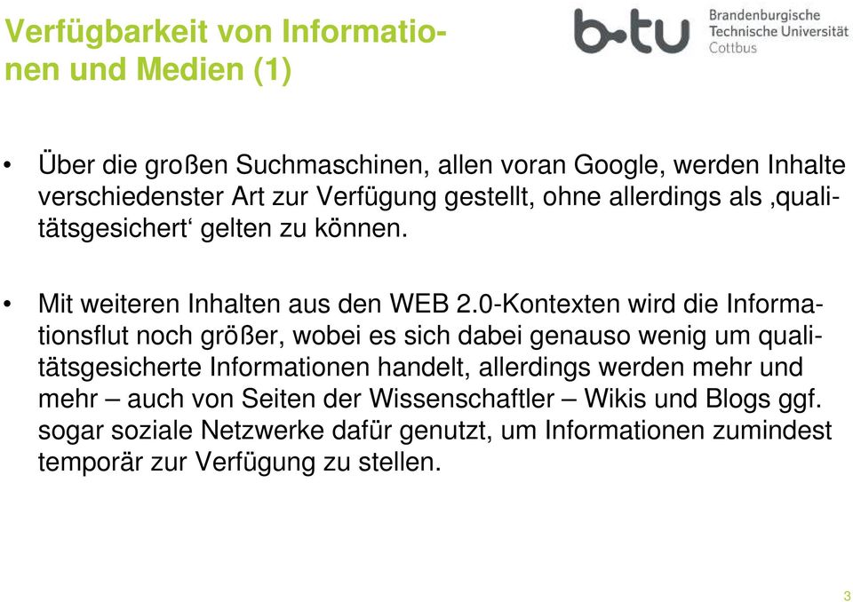 0-Kontexten wird die Informationsflut noch größer, wobei es sich dabei genauso wenig um qualitätsgesicherte Informationen handelt, allerdings