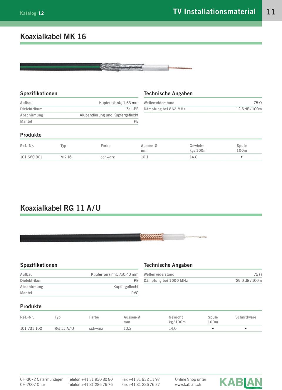 5 db / 100m Produkte Farbe Aussen-Ø mm Gewicht kg / 100m 101 660 301 MK 16 schwarz 10.1 14.