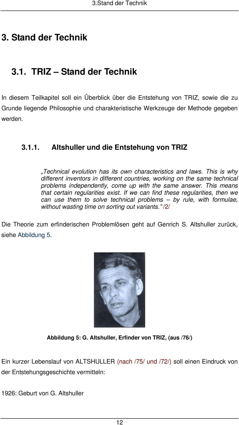 1. Altshuller und die Entstehung von TRIZ Technical evolution has its own characteristics and laws.