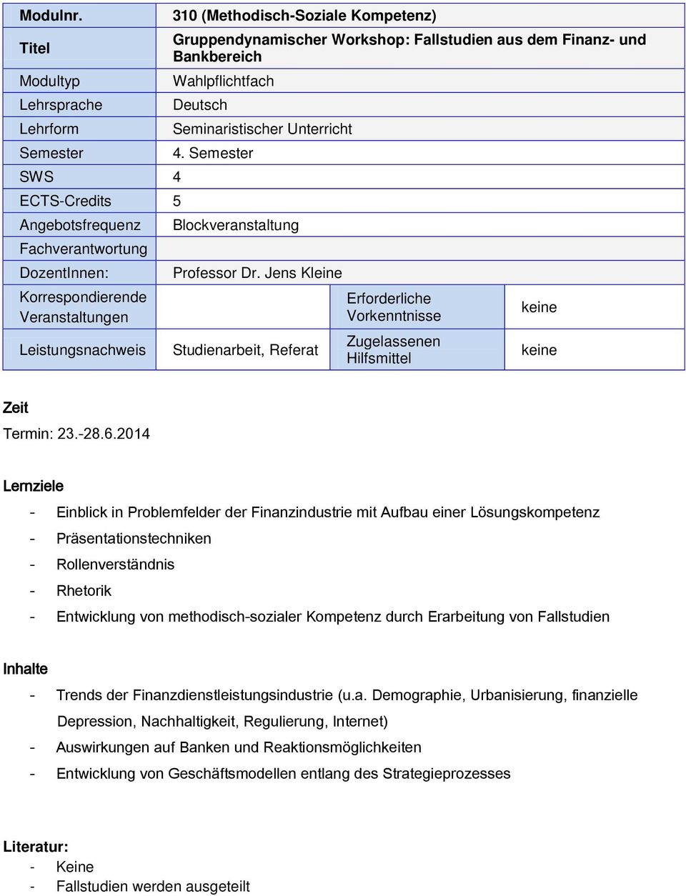 Kompetenz) Gruppendynamischer Workshop: Fallstudien aus dem Finanz- und Bankbereich Wahlpflichtfach Deutsch Seminaristischer Unterricht 4. Semester Blockveranstaltung Professor Dr.