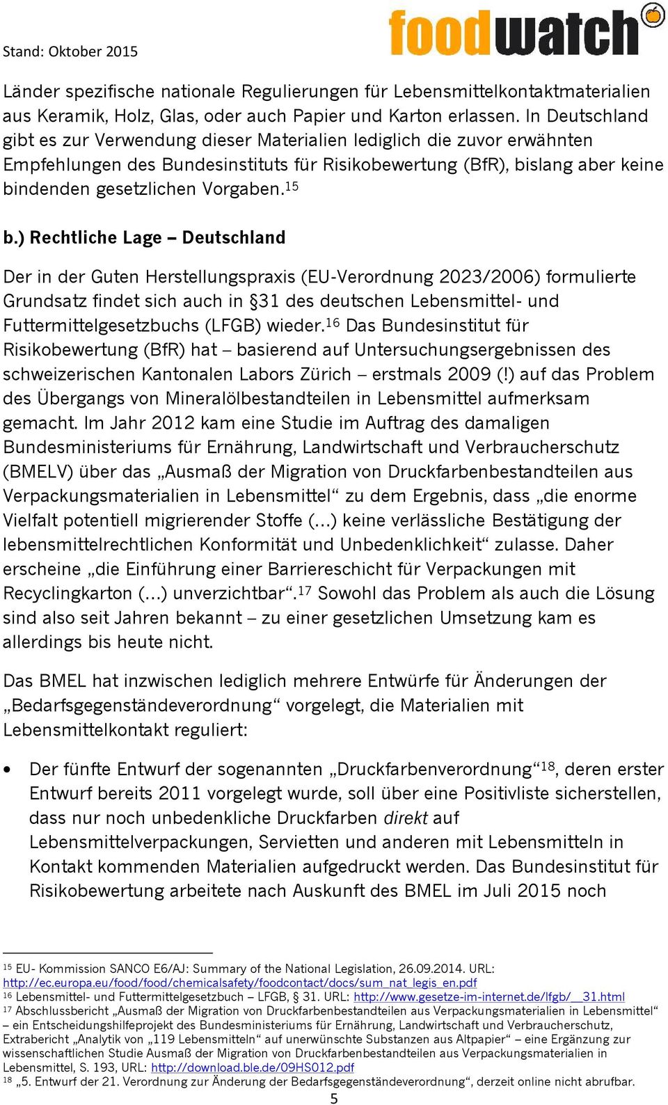 15 b.) Rechtliche Lage Deutschland Der in der Guten Herstellungspraxis (EU-Verordnung 2023/2006) formulierte Grundsatz findet sich auch in 31 des deutschen Lebensmittel- und Futtermittelgesetzbuchs