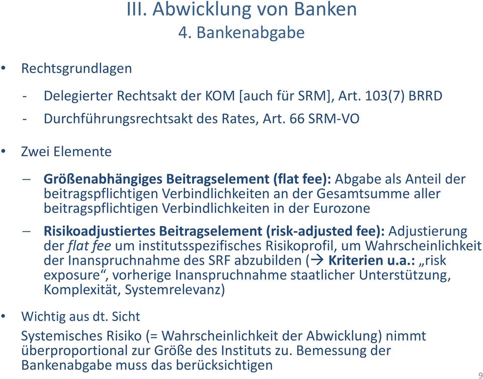 Eurozone Risikoadjustiertes Beitragselement (risk-adjustedfee):adjustierung der flat feeum institutsspezifisches Risikoprofil, um Wahrscheinlichkeit der Inanspruchnahme des SRF abzubilden ( Kriterien