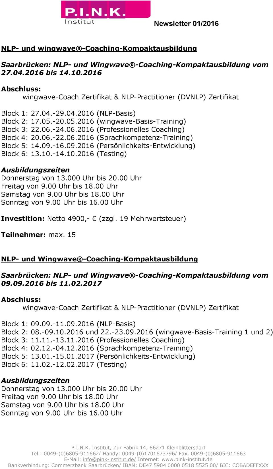 -24.06.2016 (Professionelles Coaching) Block 4: 20.06.-22.06.2016 (Sprachkompetenz-Training) Block 5: 14.09.-16.09.2016 (Persönlichkeits-Entwicklung) Block 6: 13.10.