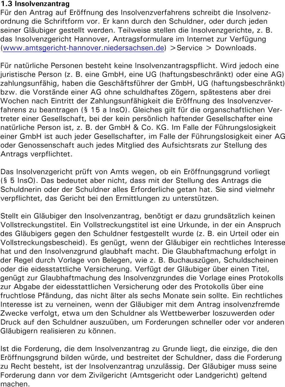 das Insolvenzgericht Hannover, Antragsformulare im Internet zur Verfügung (www.amtsgericht-hannover.niedersachsen.de) >Service > Downloads.