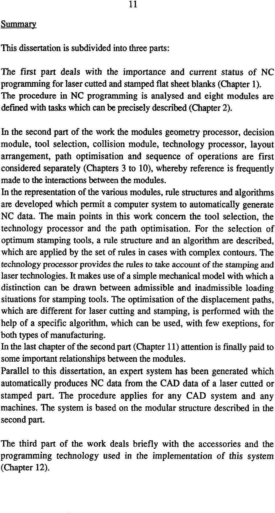 In the second part of the work the modules geometry processor, decision module, tool selection, couision module, technology processor, layout arrangement, path optimisation and sequence of Operations