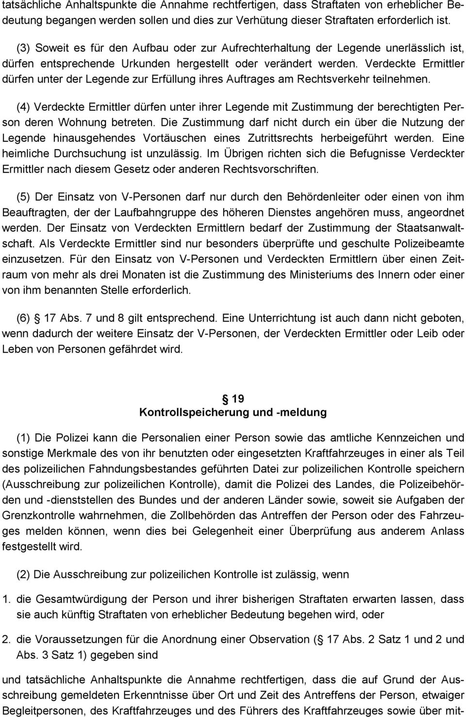 Verdeckte Ermittler dürfen unter der Legende zur Erfüllung ihres Auftrages am Rechtsverkehr teilnehmen.