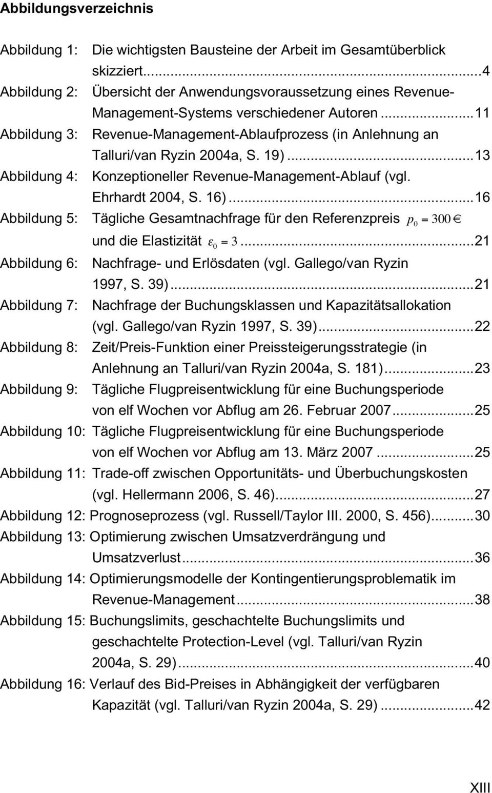 ..11 Abbildung 3: Revenue-Management-Ablaufprozess (in Anlehnung an Talluri/van Ryzin 2004a, S. 19)...13 Abbildung 4: Konzeptioneller Revenue-Management-Ablauf (vgl. Ehrhardt 2004, S. 16).