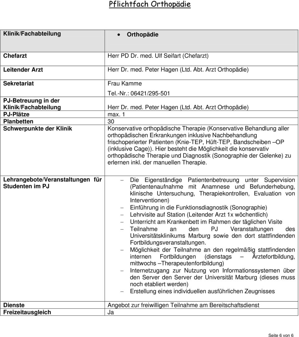 1 Planbetten 30 Schwerpunkte der Klinik Konservative orthopädische Therapie (Konservative Behandlung aller orthopädischen Erkrankungen inklusive Nachbehandlung frischoperierter Patienten (Knie-TEP,